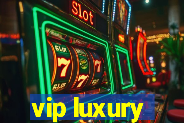 vip luxury